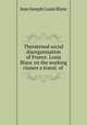 Threatened social disorganisation of France. Louis Blanc on the working classes a transl. of ., Jean Joseph Louis Blanc 
