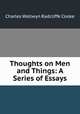 Thoughts on Men and Things: A Series of Essays, Charles Wallwyn Radcliffe Cooke 