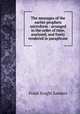 The messages of the earlier prophets microform : arranged in the order of time, analyzed, and freely rendered in paraphrase, Frank Knight Sanders 
