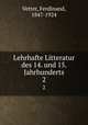 Lehrhafte Litteratur des 14. und 15. Jahrhunderts. 2, Vetter, Ferdinand, 1847-1924 