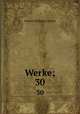 Werke;. 30, Johann Wolfgang Goethe 