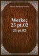 Werke;. 25 pt.02, Johann Wolfgang Goethe 