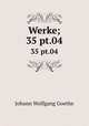Werke;. 35 pt.04, Johann Wolfgang Goethe 