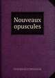 Nouveaux opuscules, 