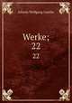 Werke;. 22, Johann Wolfgang Goethe 
