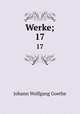 Werke;. 17, Johann Wolfgang Goethe 