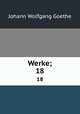 Werke;. 18, Johann Wolfgang Goethe 