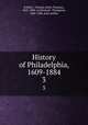 History of Philadelphia, 1609-1884. 3, Scharf, J. Thomas (John Thomas), 1843-1898. cn,Westcott, Thompson, 1820-1888, joint author 