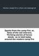 Sparks from the camp fire; or, Tales of the old veterans. Thrilling stories of heroic deeds . as re-told today around the modern camp fire, Morton, Joseph W. jr., [from old catalog] ed 