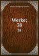 Werke;. 38, Johann Wolfgang Goethe 
