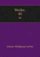 Werke;. 40, Johann Wolfgang Goethe 