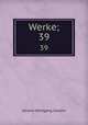 Werke;. 39, Johann Wolfgang Goethe 