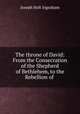 The throne of David: From the Consecration of the Shepherd of Bethlehem, to the Rebellion of ., Joseph Holt Ingraham 