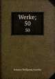 Werke;. 50, Johann Wolfgang Goethe 
