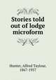 Stories told out of lodge microform, Hunter, Alfred Taylour, 1867-1957 