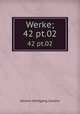 Werke;. 42 pt.02, Johann Wolfgang Goethe 