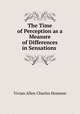 The Time of Perception as a Measure of Differences in Sensations ., Vivian Allen Charles Henmon 