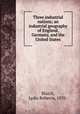 Three industrial nations; an industrial geography of England, Germany, and the United States, Blaich, Lydia Rebecca, 1870- 