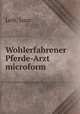 Wohlerfahrener Pferde-Arzt microform, Leib, Isaac 