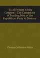 "To All Whom it May Concern": The Conspiracy of Leading Men of the Republican Party to Destroy ., Thomas Jefferson Miles 
