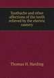 Toothache and other affections of the teeth relieved by the electric cautery, Thomas H. Harding 