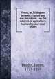 Frank, or, Dialogues between a father and son microform : on the subjects of agriculture, husbandry, and rural affairs, Pedder, James, 1775-1859 