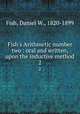 Fish`s Arithmetic number two : oral and written, upon the inductive method. 2, Fish, Daniel W., 1820-1899 