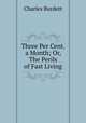Three Per Cent. a Month; Or, The Perils of Fast Living., Charles Burdett 