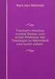 Tilemann Hesshus zuletzt Doktor und erster Professor der Theologie zu Helmstedt und seine sieben ., Karl von Helmolt 