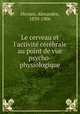Le cerveau et l`activit crbrale au point de vue psycho-physiologique, Herzen, Alexandre, 1839-1906 