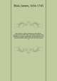 Our Saviour`s divine Sermon on the Mount : contain`d in the Vth, VIth, and VIIth chapters of St. Matthew`s Gospel, explained, and the practice of it recommended in divers sermons and discourses. 2, Blair, James, 1656-1743 