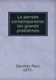 La pense contemporaine; les grands problmes, Gaultier, Paul, 1872- 