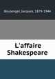 L`affaire Shakespeare, Boulenger, Jacques, 1879-1944 
