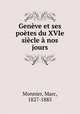 Genve et ses potes du XVIe sicle nos jours, Monnier, Marc, 1827-1885 