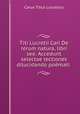 Titi Lucretii Cari De rerum natura, libri sex: Accedunt selectae lectiones dilucidando pomati ., Carus Titus Lucretius 