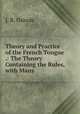Theory and Practice of the French Tongue .: The Theory Containing the Rules, with Many ., J. B. Ozinde 