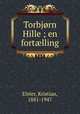Torbjrn Hille ; en fortlling, Elster, Kristian, 1881-1947 