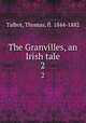 The Granvilles, an Irish tale. 2, Talbot, Thomas, fl. 1844-1882 