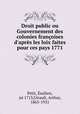 Droit public ou Gouvernement des colonies franoises d`aprs les loix faites pour ces pays 1771, 