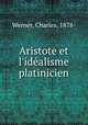 Aristote et l`idalisme platinicien, Werner, Charles, 1878- 