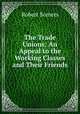 The Trade Unions: An Appeal to the Working Classes and Their Friends, Robert Somers 