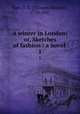 A winter in London; or, Sketches of fashion : a novel . 1, Surr, T. S. (Thomas Skinner), 1770-1847 