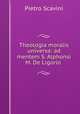 Theologia moralis universa: ad mentem S. Alphonsi M. De Ligorio ., Pietro Scavini 