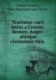 Tractatus varii latini a Crevier, Brotier, Auger, alisque clarissimis viris ., Gabriel Brotier , Jean Baptiste Louis Crevier 