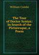 The Tour of Doctor Syntax: In Search of the Picturesque, a Poem, William Combe 