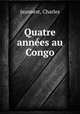 Quatre annes au Congo, Jeannest, Charles 