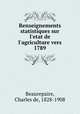 Renseignements statistiques sur l`etat de l`agriculture vers 1789, Beaurepaire, Charles de, 1828-1908 