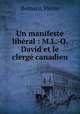 Un manifeste libral : M.L.-O. David et le clerg canadien, Bernard, Pierre 