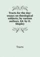 Tracts for the day: essays on theological subjects; by various authors. Ed. by O. Shipley, Tracts 