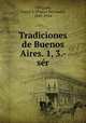 Tradiciones de Buenos Aires. 1, 3.- ser, Obligado, Pastor S. (Pastor Servando), 1841-1924 